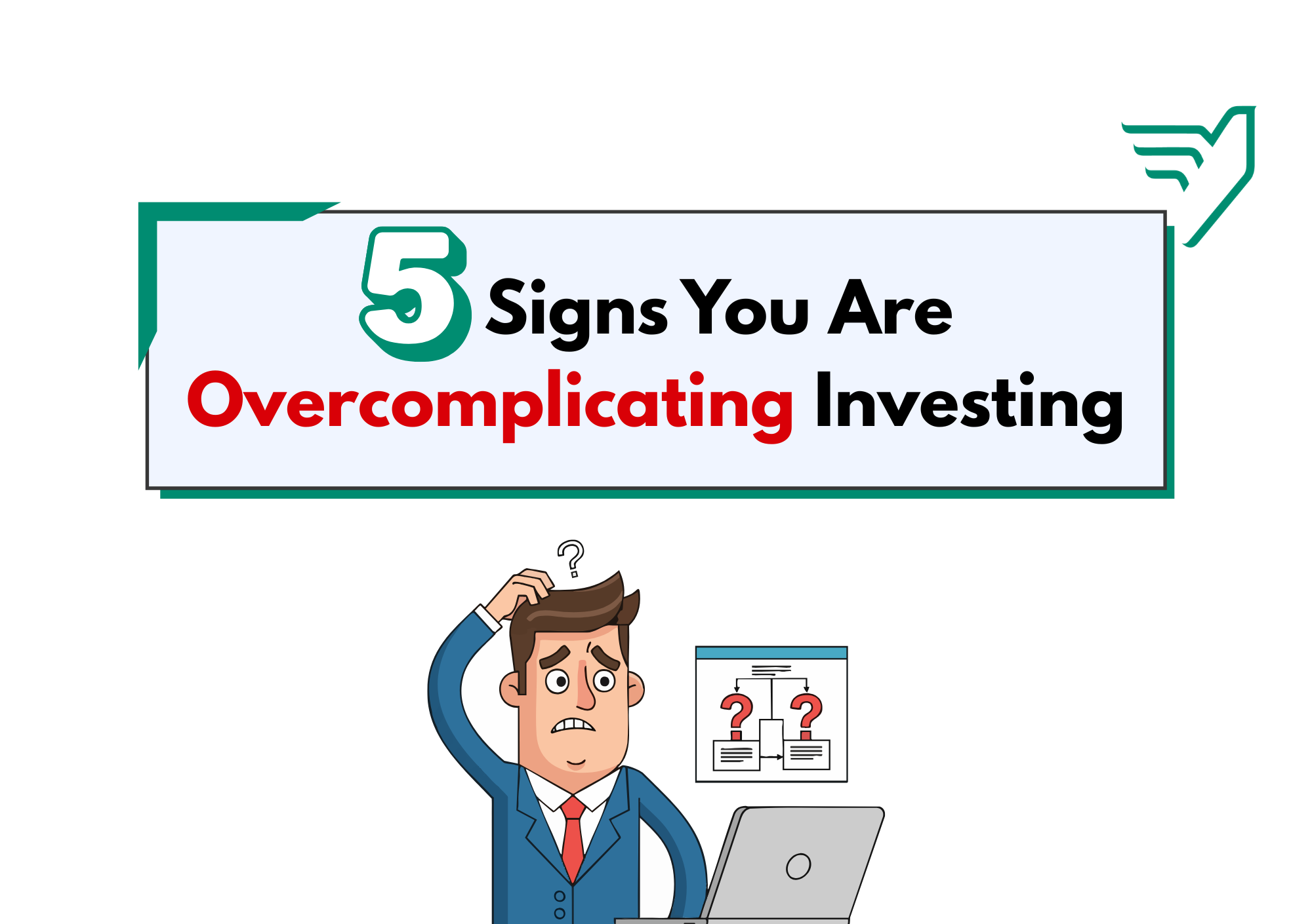 5 Signs You Are Overcomplicating Your Investment Journey