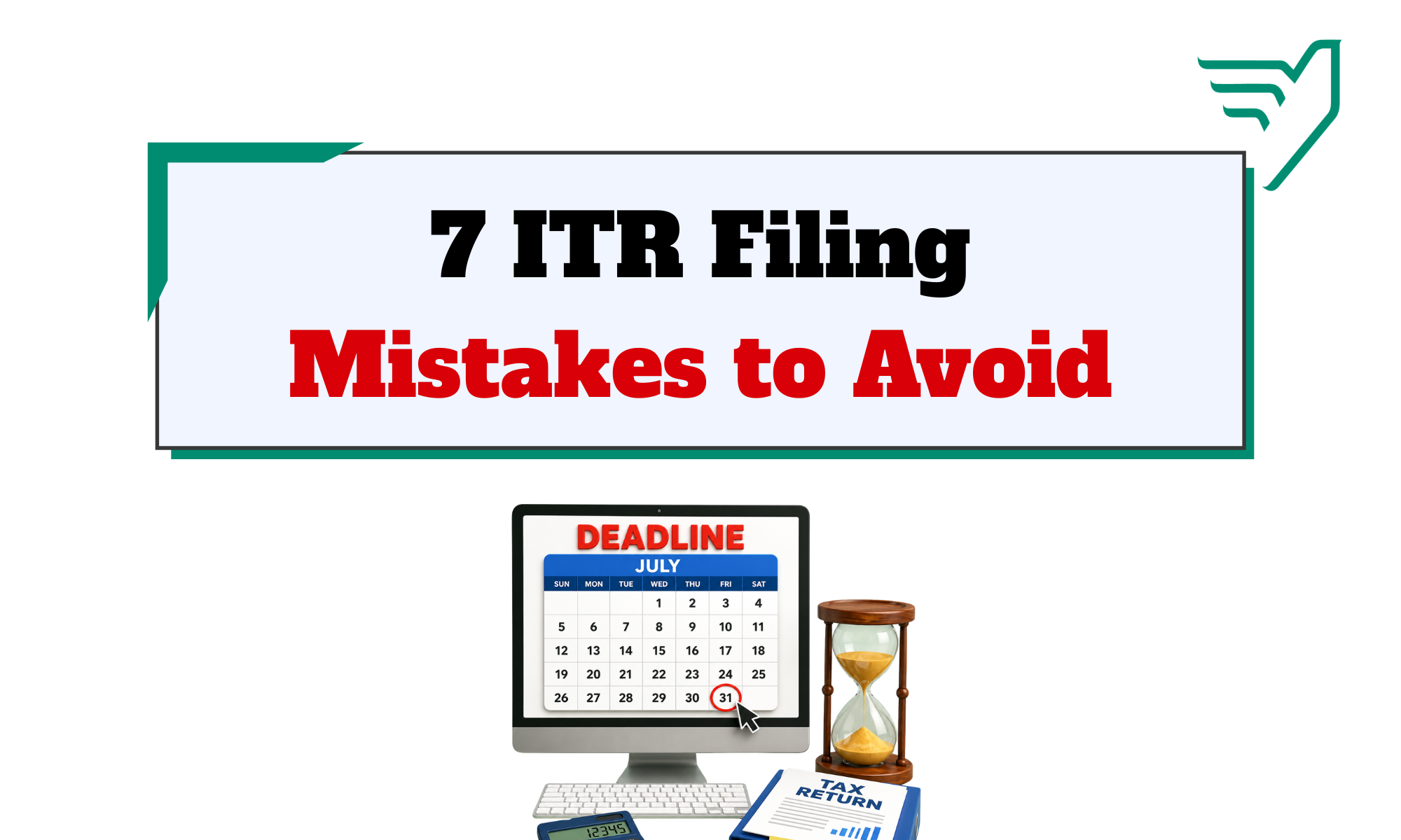 7 common ITR filing mistakes to avoid before the tax deadline