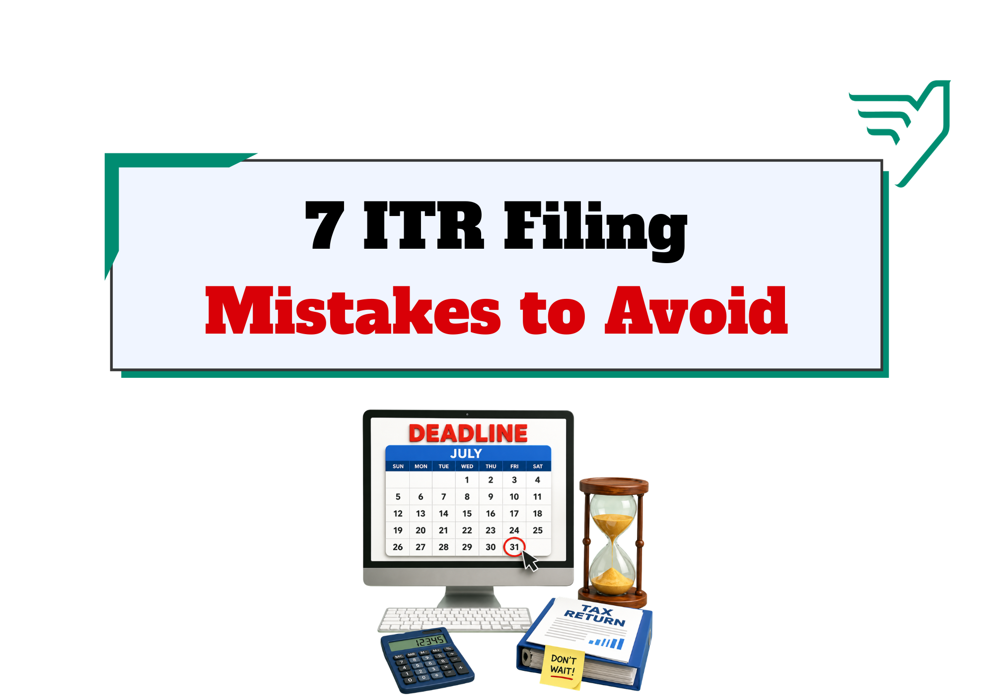 7 ITR Filing Mistakes That Could Cost You This July 2026